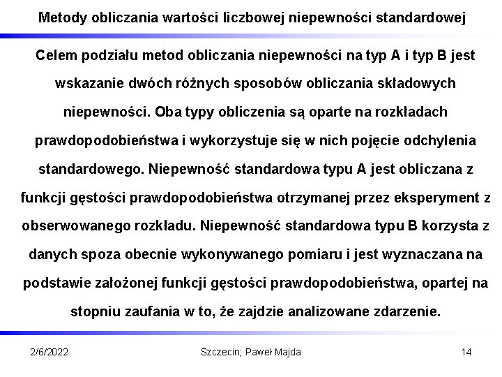 Metody obliczania wartości liczbowej niepewności standardowej Celem podziału metod obliczania niepewności na typ A