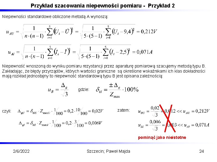 Przykład szacowania niepewności pomiaru - Przykład 2 Niepewności standardowe obliczone metodą A wynoszą: Niepewność