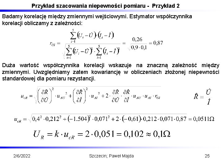 Przykład szacowania niepewności pomiaru - Przykład 2 Badamy korelację między zmiennymi wejściowymi. Estymator współczynnika