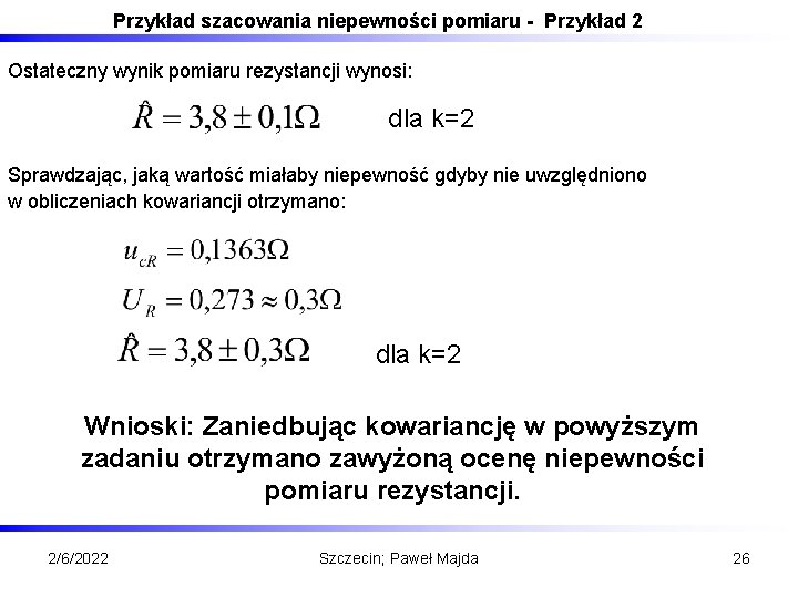 Przykład szacowania niepewności pomiaru - Przykład 2 Ostateczny wynik pomiaru rezystancji wynosi: dla k=2