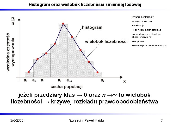 Histogram oraz wielobok liczebności zmiennej losowej Pytania kontrolne ? • zmienna losowa • wariancja