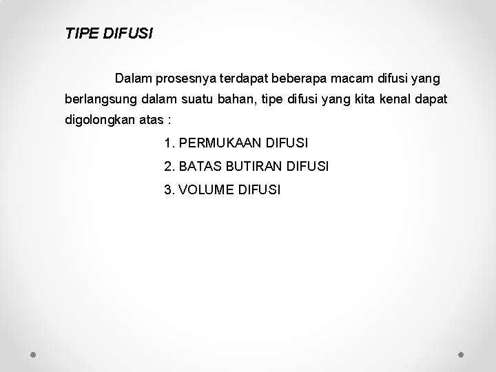 TIPE DIFUSI Dalam prosesnya terdapat beberapa macam difusi yang berlangsung dalam suatu bahan, tipe