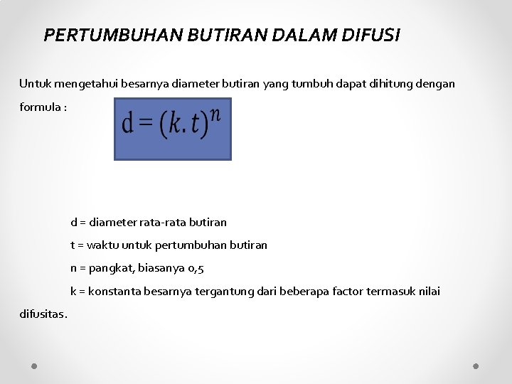 PERTUMBUHAN BUTIRAN DALAM DIFUSI Untuk mengetahui besarnya diameter butiran yang tumbuh dapat dihitung dengan