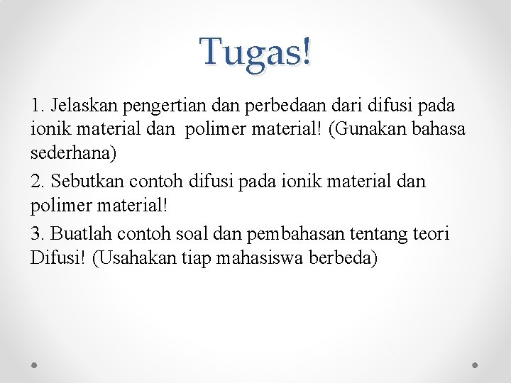 Tugas! 1. Jelaskan pengertian dan perbedaan dari difusi pada ionik material dan polimer material!