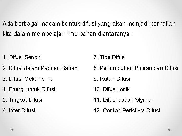 Ada berbagai macam bentuk difusi yang akan menjadi perhatian kita dalam mempelajari ilmu bahan