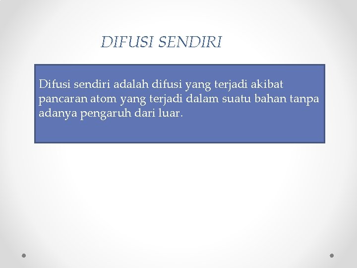 DIFUSI SENDIRI Difusi sendiri adalah difusi yang terjadi akibat pancaran atom yang terjadi dalam