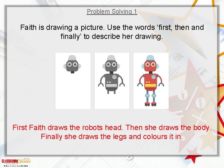 Problem Solving 1 Faith is drawing a picture. Use the words ‘first, then and
