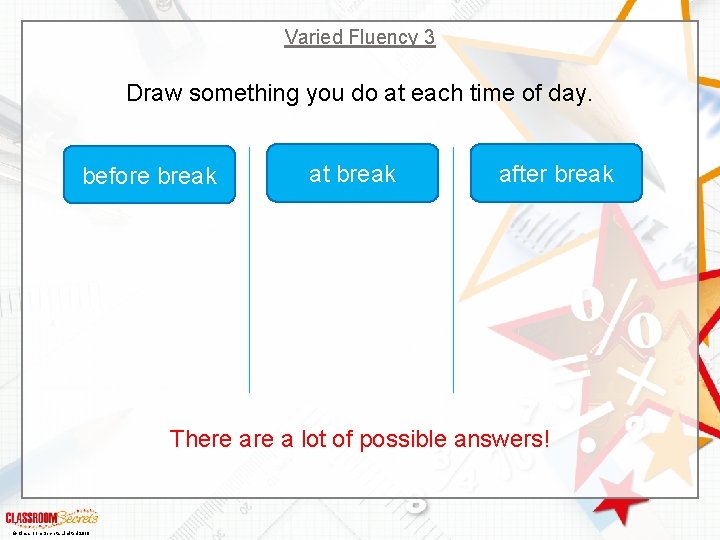 Varied Fluency 3 Draw something you do at each time of day. before break