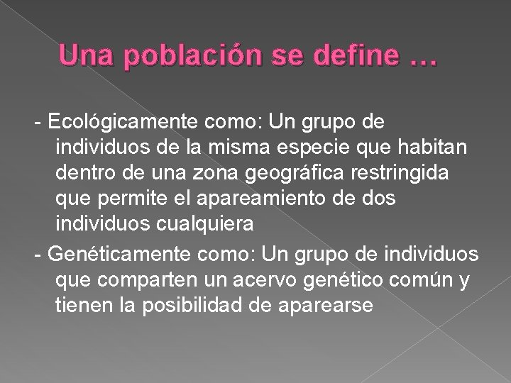 Una población se define … - Ecológicamente como: Un grupo de individuos de la