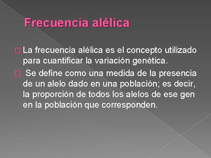 Frecuencia alélica � La frecuencia alélica es el concepto utilizado para cuantificar la variación