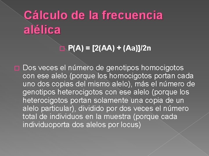 Cálculo de la frecuencia alélica � � P(A) = [2(AA) + (Aa)]/2 n Dos