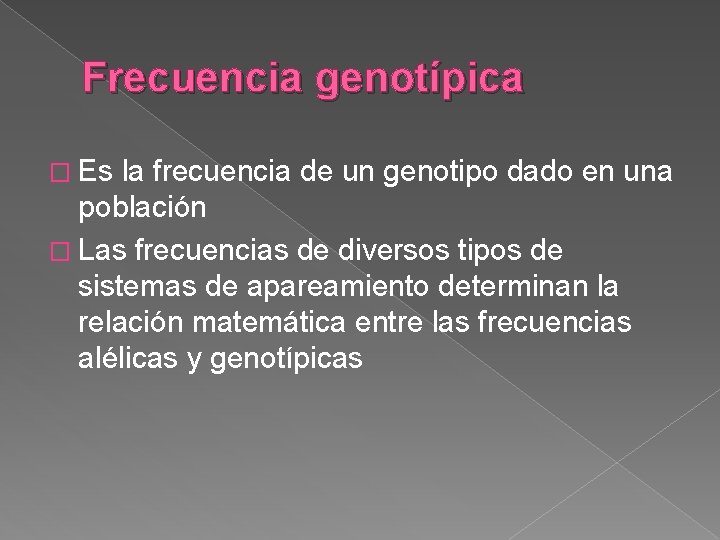 Frecuencia genotípica � Es la frecuencia de un genotipo dado en una población �