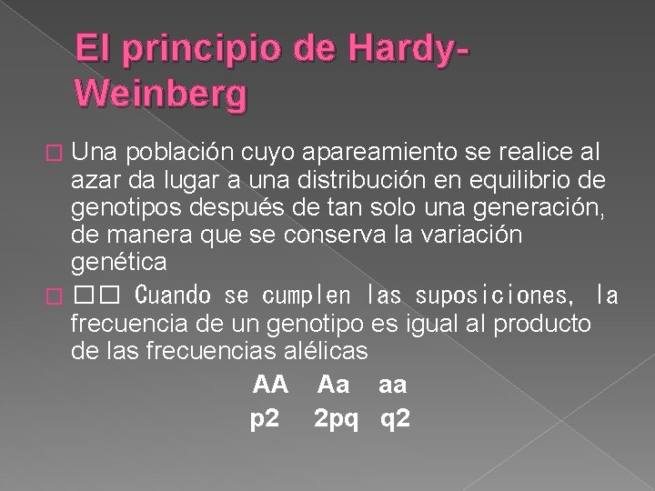 El principio de Hardy. Weinberg Una población cuyo apareamiento se realice al azar da