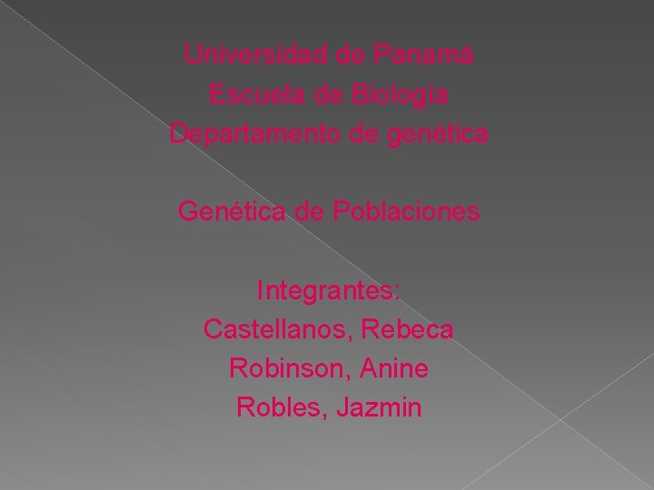Universidad de Panamá Escuela de Biología Departamento de genética Genética de Poblaciones Integrantes: Castellanos,