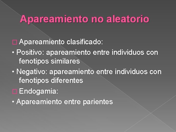 Apareamiento no aleatorio � Apareamiento clasificado: • Positivo: apareamiento entre individuos con fenotipos similares