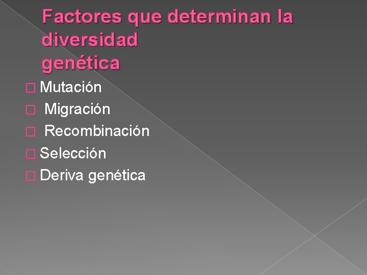 Factores que determinan la diversidad genética � Mutación Migración � Recombinación � Selección �