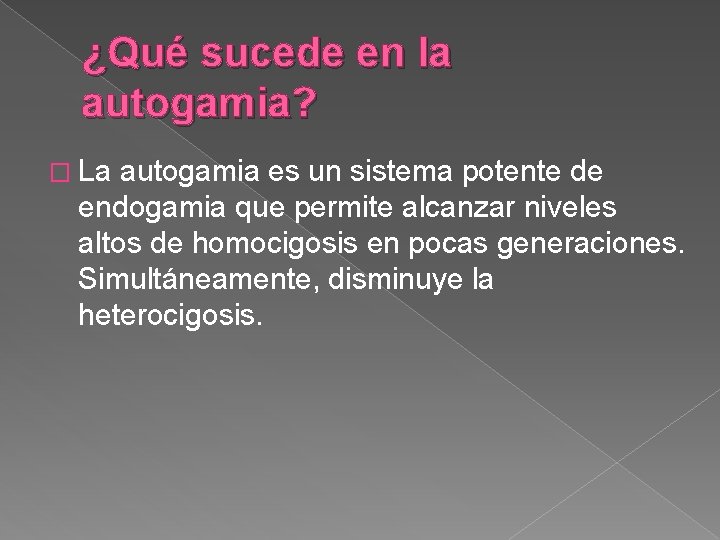 ¿Qué sucede en la autogamia? � La autogamia es un sistema potente de endogamia