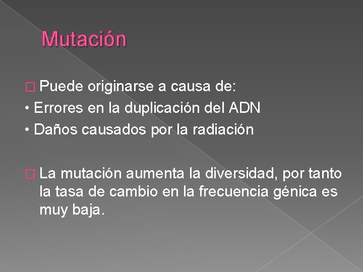 Mutación � Puede originarse a causa de: • Errores en la duplicación del ADN