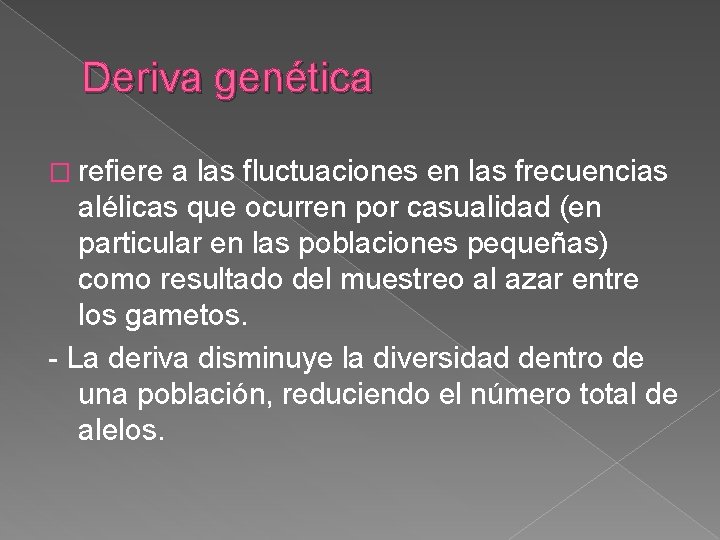 Deriva genética � refiere a las fluctuaciones en las frecuencias alélicas que ocurren por