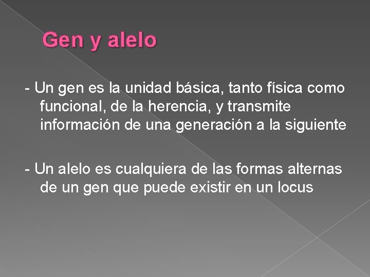 Gen y alelo - Un gen es la unidad básica, tanto física como funcional,