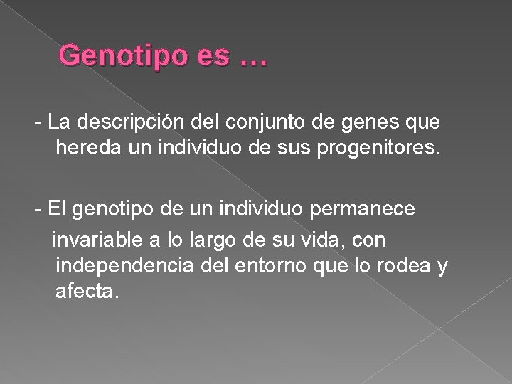 Genotipo es … - La descripción del conjunto de genes que hereda un individuo