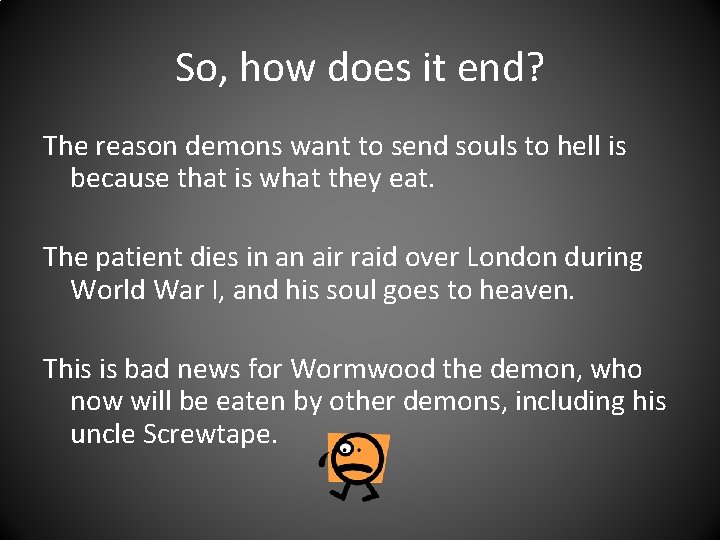 So, how does it end? The reason demons want to send souls to hell