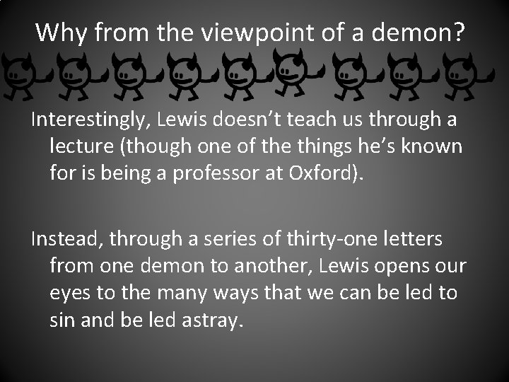 Why from the viewpoint of a demon? Interestingly, Lewis doesn’t teach us through a