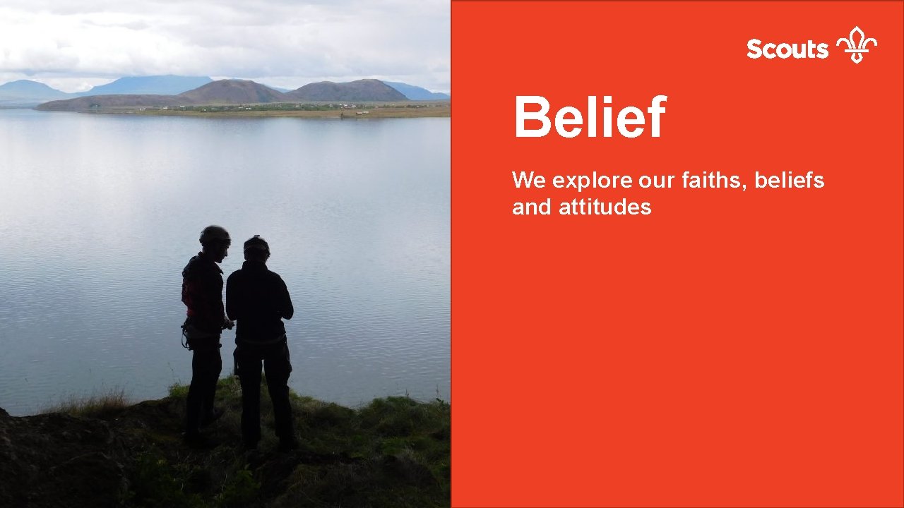 Do more. Share more. Be more. Belief We explore our faiths, beliefs and attitudes