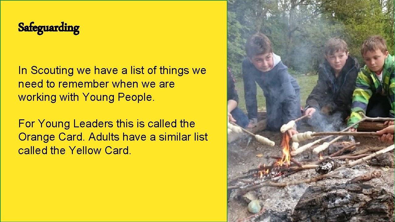 Safeguarding In Scouting we have a list of things we need to remember when