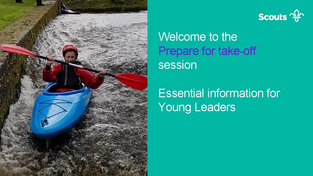 Welcome to the Prepare for take-off session Essential information for Young Leaders 