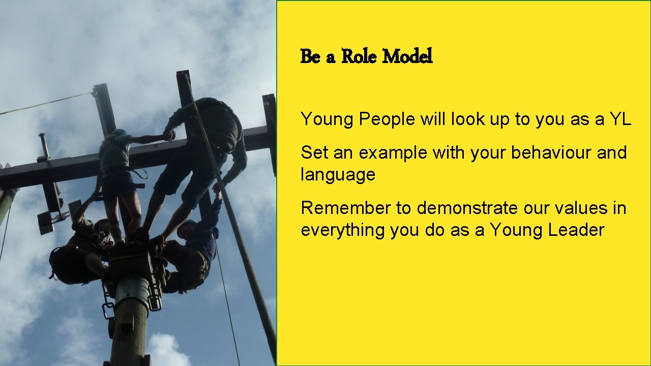 Be a Role Model Young People will look up to you as a YL