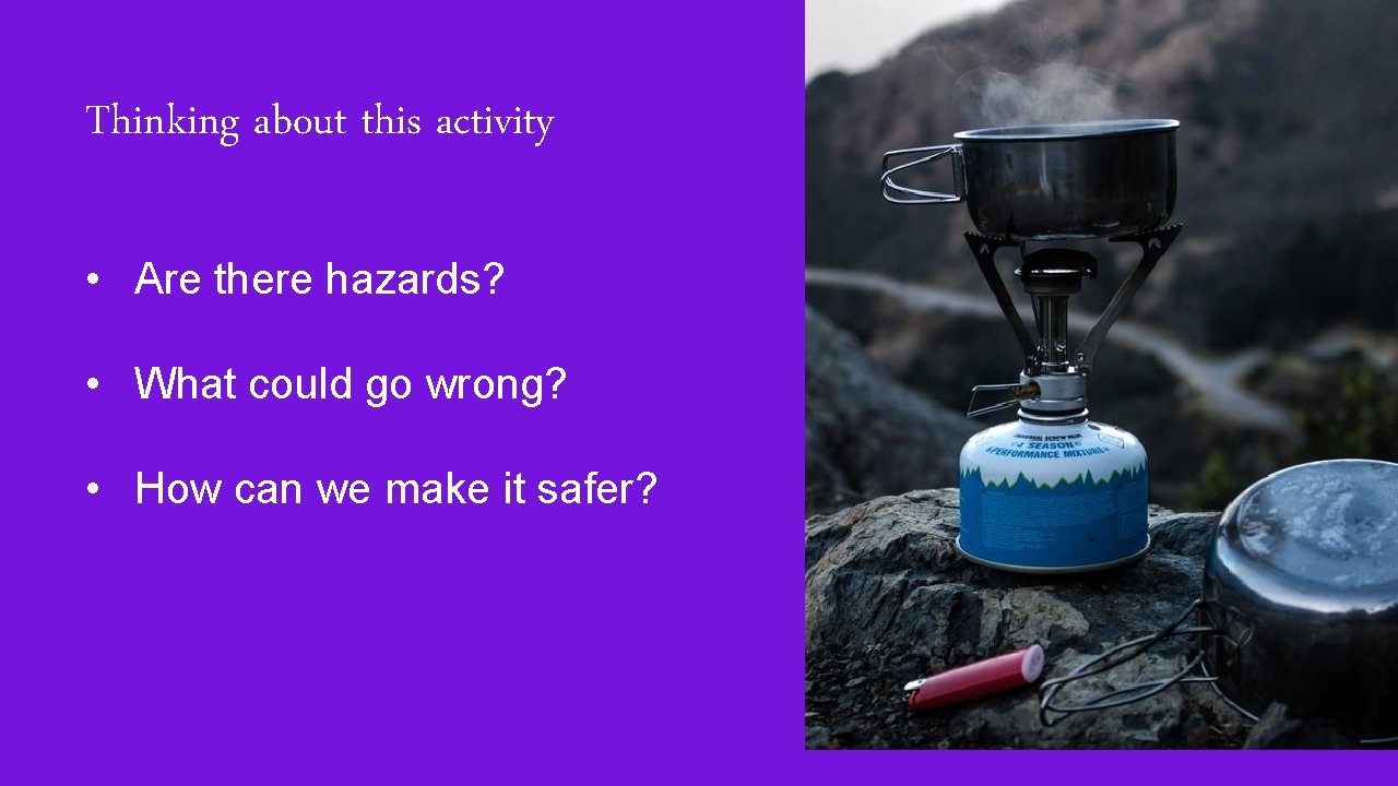 Thinking about this activity • Are there hazards? • What could go wrong? •