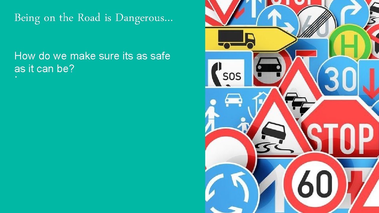 Being on the Road is Dangerous… How do we make sure its as safe