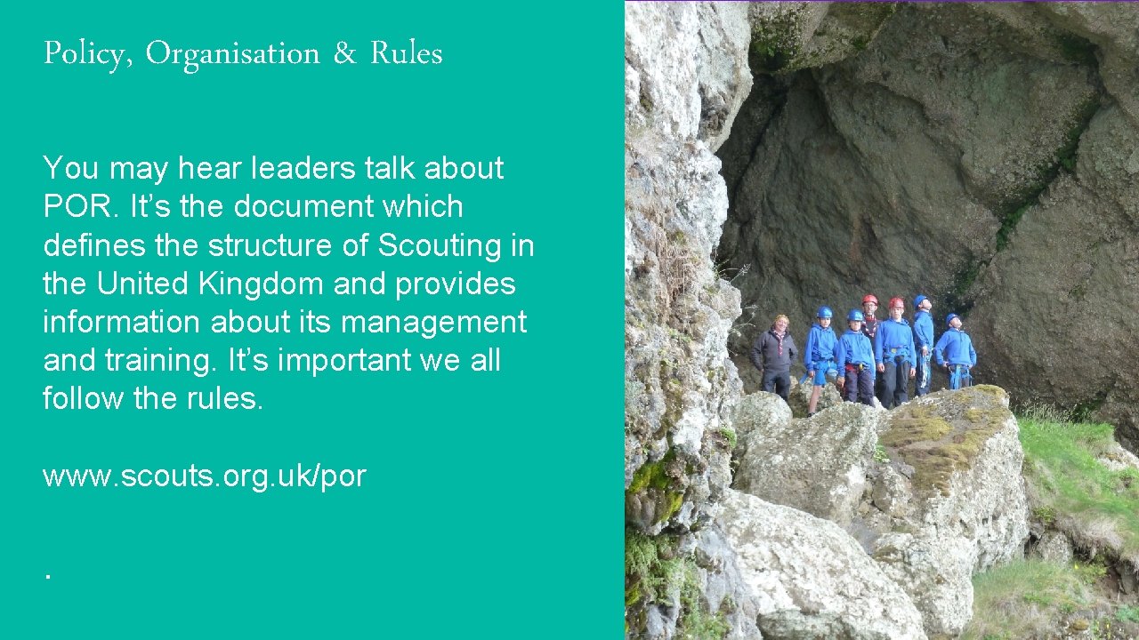 Policy, Organisation & Rules You may hear leaders talk about POR. It’s the document