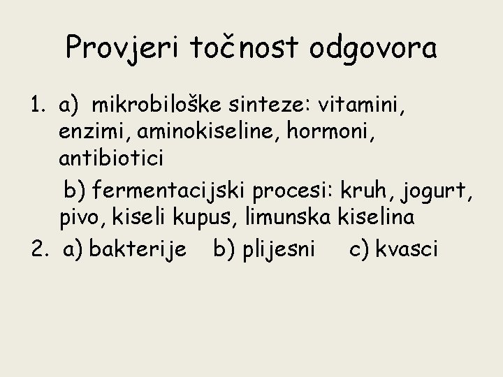 Provjeri točnost odgovora 1. a) mikrobiloške sinteze: vitamini, enzimi, aminokiseline, hormoni, antibiotici b) fermentacijski