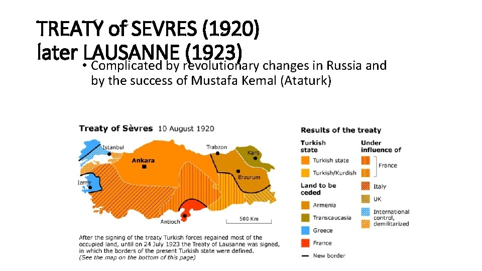 TREATY of SEVRES (1920) later • LAUSANNE (1923) Complicated by revolutionary changes in Russia