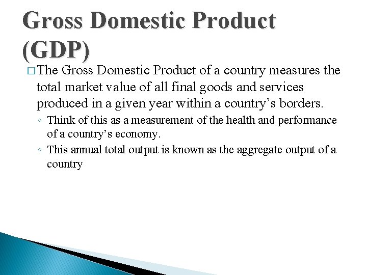 Gross Domestic Product (GDP) � The Gross Domestic Product of a country measures the