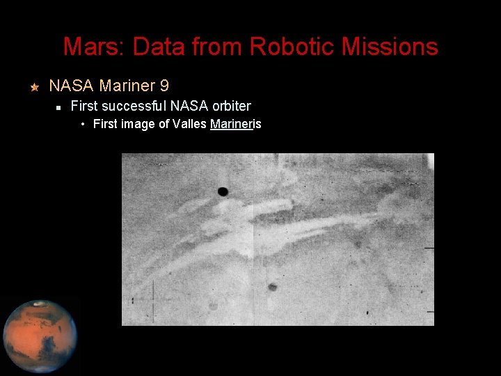 Mars: Data from Robotic Missions NASA Mariner 9 First successful NASA orbiter • First