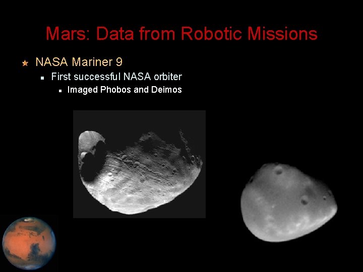 Mars: Data from Robotic Missions NASA Mariner 9 First successful NASA orbiter Imaged Phobos