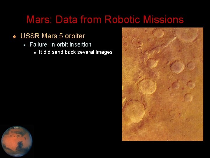 Mars: Data from Robotic Missions USSR Mars 5 orbiter Failure in orbit insertion It