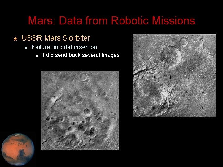 Mars: Data from Robotic Missions USSR Mars 5 orbiter Failure in orbit insertion It