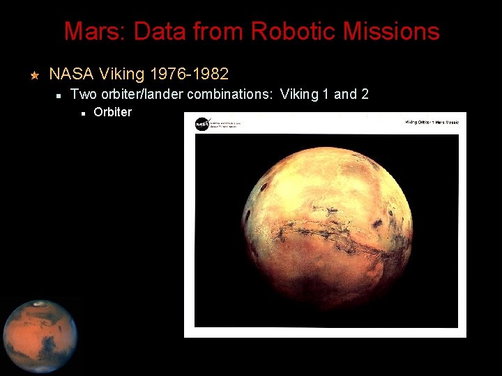 Mars: Data from Robotic Missions NASA Viking 1976 -1982 Two orbiter/lander combinations: Viking 1