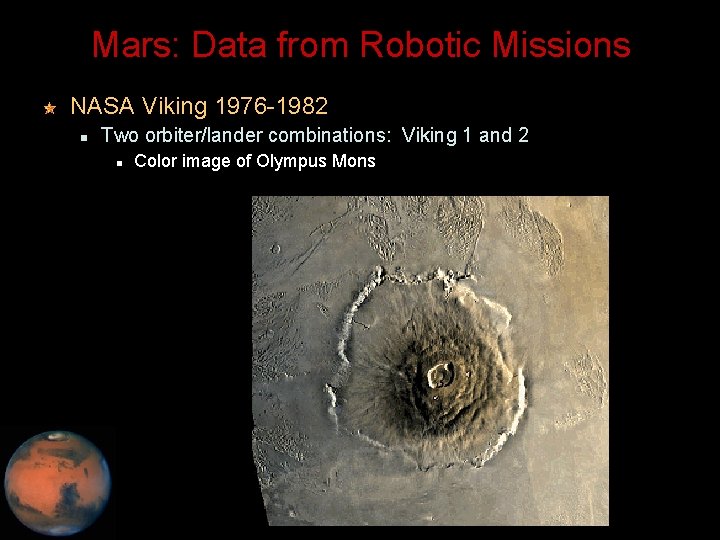 Mars: Data from Robotic Missions NASA Viking 1976 -1982 Two orbiter/lander combinations: Viking 1