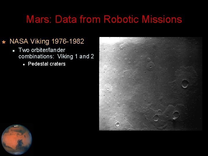 Mars: Data from Robotic Missions NASA Viking 1976 -1982 Two orbiter/lander combinations: Viking 1