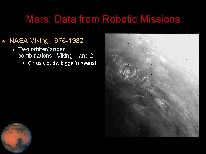 Mars: Data from Robotic Missions NASA Viking 1976 -1982 Two orbiter/lander combinations: Viking 1