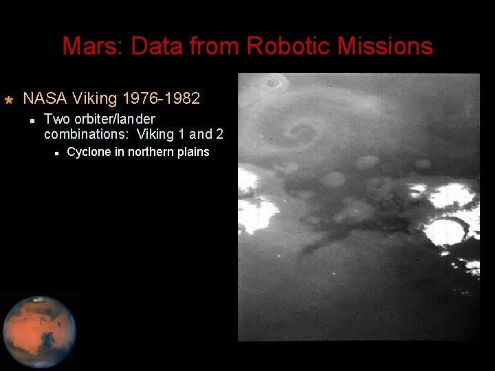 Mars: Data from Robotic Missions NASA Viking 1976 -1982 Two orbiter/lander combinations: Viking 1