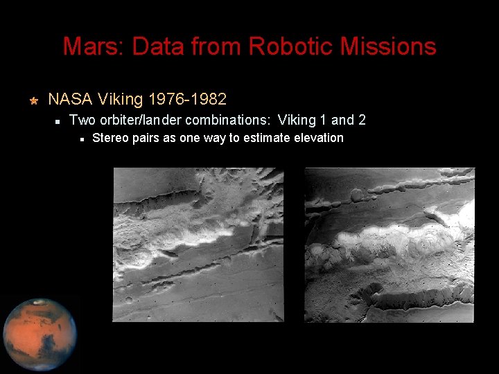 Mars: Data from Robotic Missions NASA Viking 1976 -1982 Two orbiter/lander combinations: Viking 1