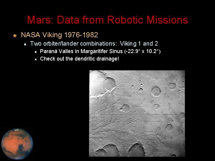 Mars: Data from Robotic Missions NASA Viking 1976 -1982 Two orbiter/lander combinations: Viking 1