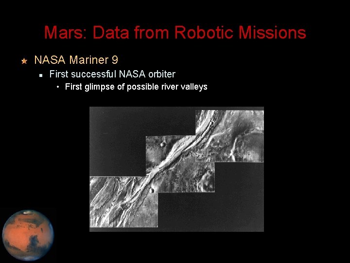 Mars: Data from Robotic Missions NASA Mariner 9 First successful NASA orbiter • First