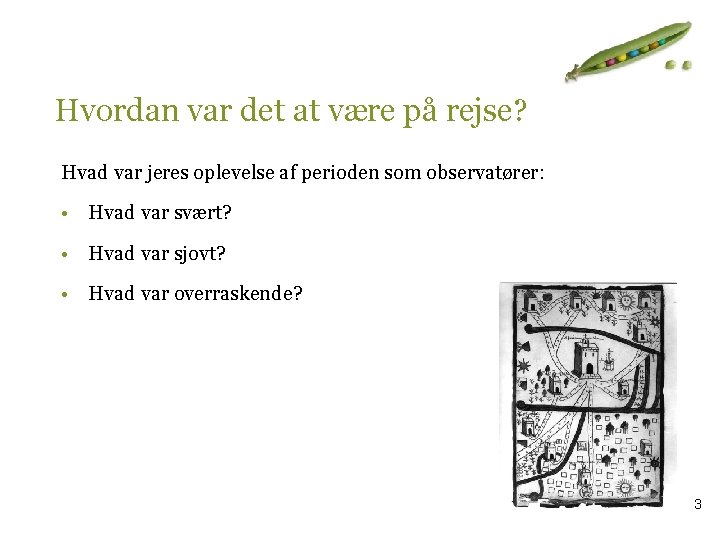 Hvordan var det at være på rejse? Hvad var jeres oplevelse af perioden som